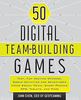 50 Digital Team-Building Games: Fast, Fun Meeting Openers, Group Activities And Adventures Using Social Media, Smart Phones, Gps, Tablets, And More Paperback 1