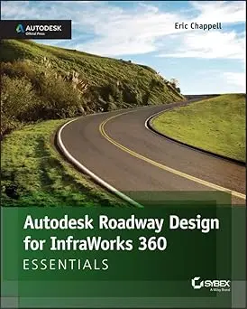 Autodesk Roadway Design For Infraworks 360 Essentials Paperback 1