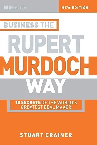 Business The Rupert Murdoch Way: 10 Secrets Of The World's Greatest Deal Maker Paperback 1