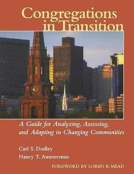 Congregations In Transition: A Guide For Analyzing, Assessing, And Adapting In Changing Communities Paperback 1