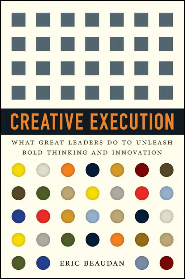 Creative Execution: What Great Leaders Do To Unleash Bold Thinking And Innovation Hardcover 1
