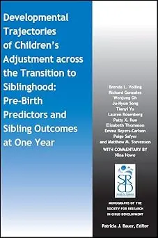 Developmental Trajectories Of Children's Adjustment Across The Transition To Siblinghood: Pre-Birth And Sibling Outcomes At Year One Paperback 1