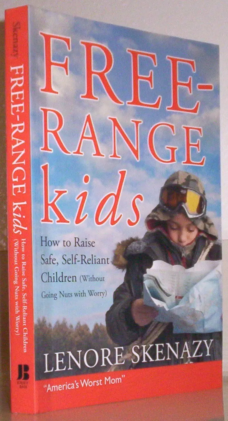 Free-Range Kids: How To Raise Safe, Self–Reliant Children (Without Going Nuts With Worry) Paperback 1