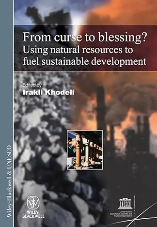 From Curse To Blessing?: Using Natural Resources To Fuel Sustainable Development: 1 1