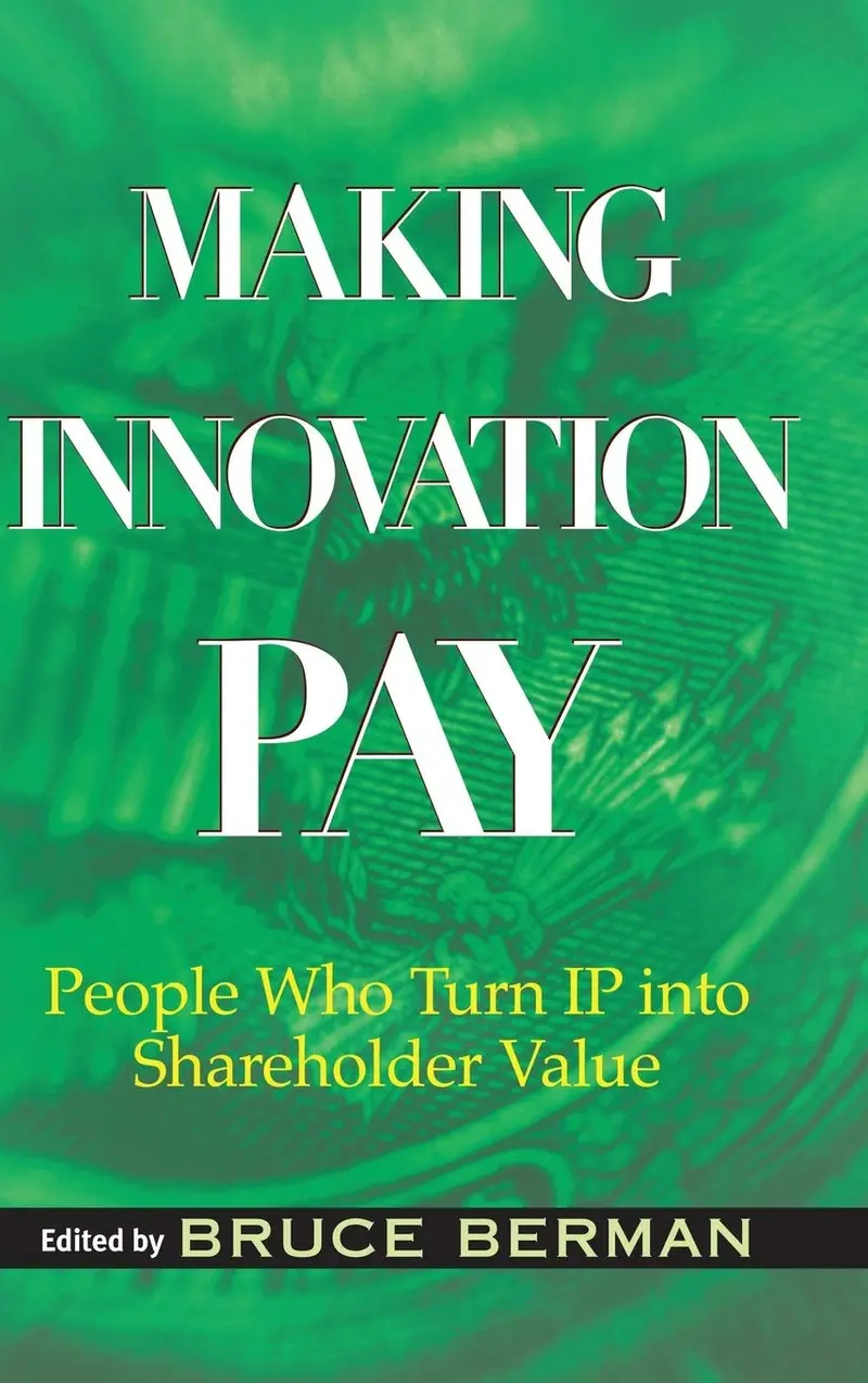 Making Innovation Pay: People Who Turn Ip Into Shareholder Value Hardcover 1