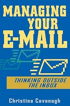 Managing Your E-Mail: Thinking Outside The Inbox 1