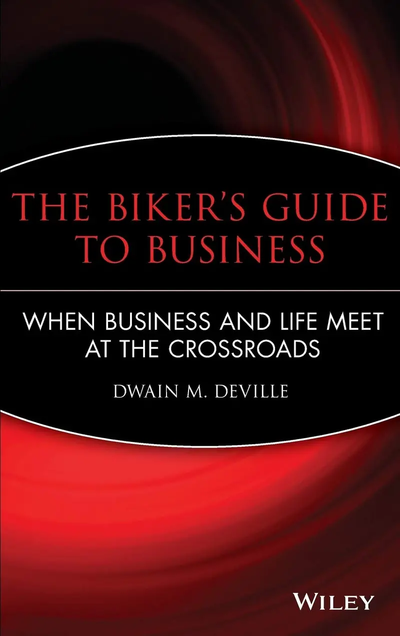 The Biker's Guide To Business: When Business And Life Meet At The Crossroads Hardcover 1
