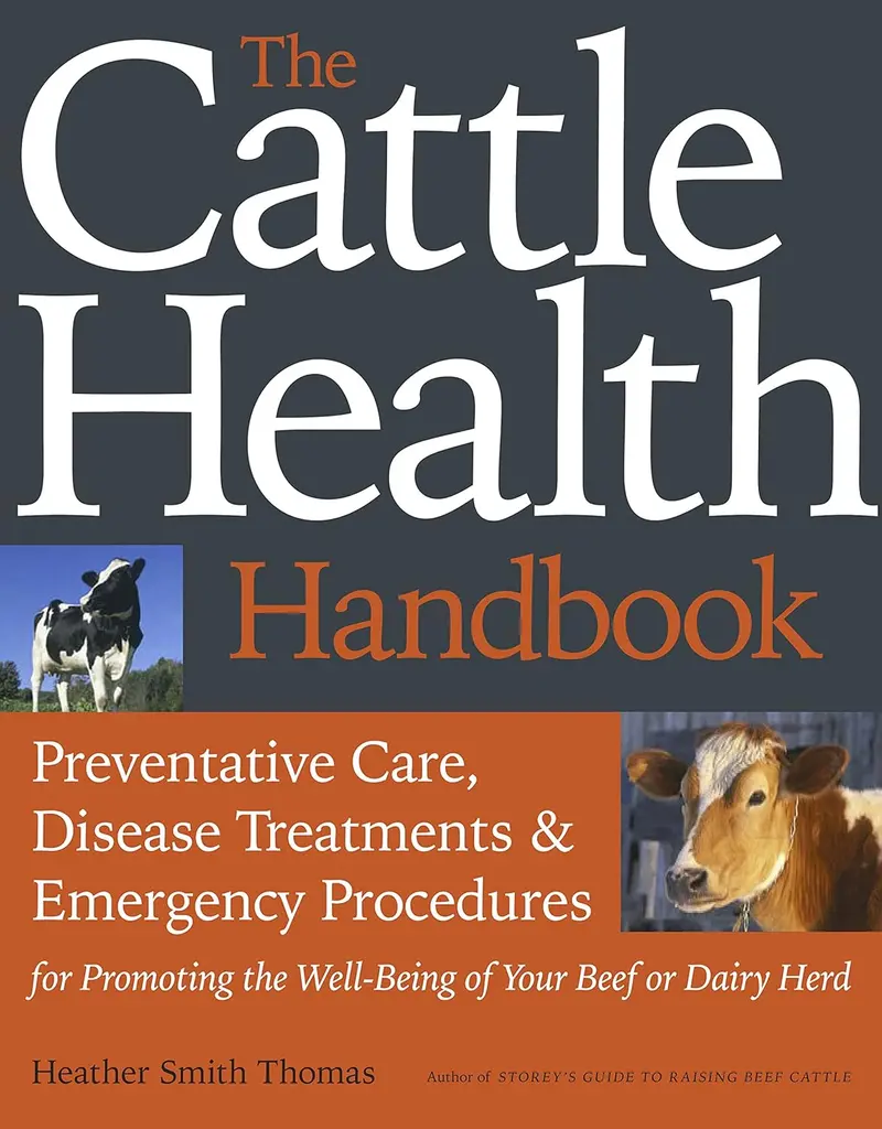 The Cattle Health Handbook Preventive Care Disease Treatments And Emergency Procedures For Promoting The Well Being Of Your Beef Or Dairy Herd 1