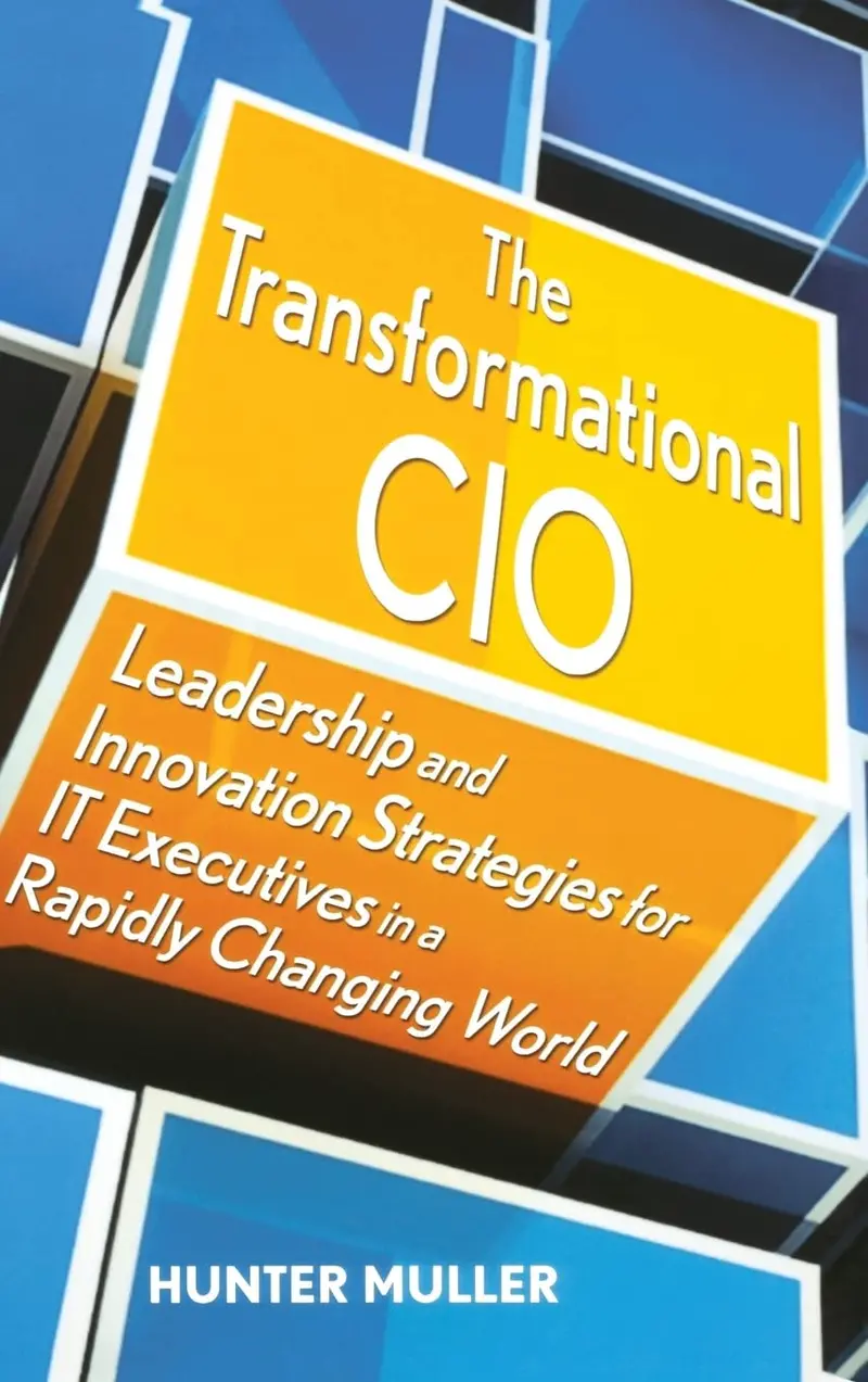 The Transformational Cio: Leadership And Innovation Strategies For It Executives In A Rapidly Changing World Hardcover 1