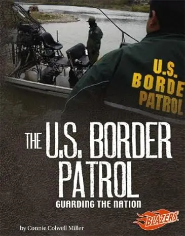 The U.S. Border Patrol: Guarding The Nation 1