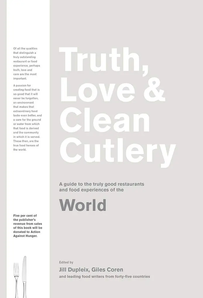 Truth Love & Clean Cutlery A Guide To The Truly Good Restaurants And Food Experiences Of The World Hardback 1